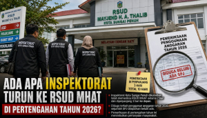 Ada Apa Inspektorat Turun ke RSUD MHAT di Pertengahan Tahun 2026?
